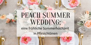 Beitragsbild des Blogbeitrags Peach Summer Wedding: fröhliche Sommerhochzeit in Pfirsichtönen