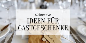 Beitragsbild des Blogbeitrags 50 kreative Gastgeschenke, die eure Gäste auch wirklich gebrauchen können
