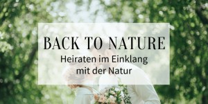 Beitragsbild des Blogbeitrags Back to nature: Heiraten im Einklang mit der Natur 