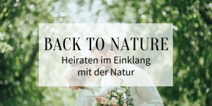 Beitragsbild des Blogbeitrags Back to nature: Heiraten im Einklang mit der Natur