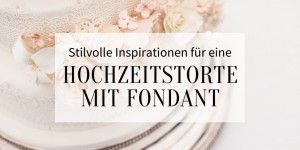 Beitragsbild des Blogbeitrags Stilvolle Ideen für eine Hochzeitstorte mit Fondant 