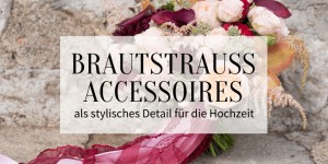 Beitragsbild des Blogbeitrags Brautstrauß Accessoires als stylisches Detail für die Hochzeit 