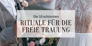 Beitragsbild des Blogbeitrags Die 10 schönsten Rituale für die freie Trauung 