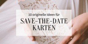Beitragsbild des Blogbeitrags 10 originelle Ideen für Save-the-Date Karten