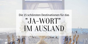 Beitragsbild des Blogbeitrags Die 15 schönsten Destinationen für das „Ja-Wort“ im Ausland