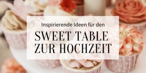 Beitragsbild des Blogbeitrags 40 inspirierende Ideen für den Sweet Table zur Hochzeit 