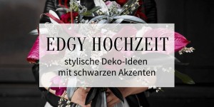 Beitragsbild des Blogbeitrags Edgy Hochzeit: stylische Deko-Ideen mit schwarzen Akzenten 