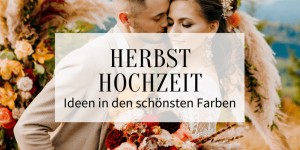 Beitragsbild des Blogbeitrags Herbsthochzeit: 70+ Ideen in den schönsten Farben