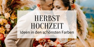 Beitragsbild des Blogbeitrags Herbsthochzeit: 70+ Ideen in den schönsten Farben 