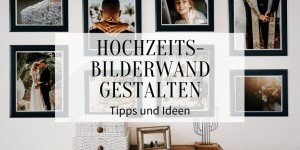Beitragsbild des Blogbeitrags Hochzeits-Bilderwand für Zuhause gestalten: Tipps und Ideen