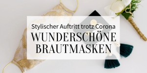 Beitragsbild des Blogbeitrags Stylischer Auftritt trotz Corona: 30 wunderschöne Brautmasken