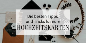 Beitragsbild des Blogbeitrags Die besten Tipps und Tricks für eure Hochzeitskarten