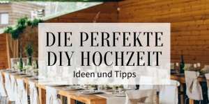 Beitragsbild des Blogbeitrags Die perfekte DIY Hochzeit: Ideen und Tipps