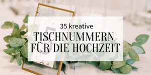 Beitragsbild des Blogbeitrags 35 kreative Tischnummern für die Hochzeit