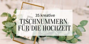 Beitragsbild des Blogbeitrags 35 kreative Tischnummern für die Hochzeit 