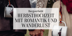 Beitragsbild des Blogbeitrags Bergverliebt: Herbsthochzeit mit Romantik und Wanderlust 