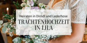 Beitragsbild des Blogbeitrags Heiraten in Dirndl und Lederhose: Trachtenhochzeit in Lila 