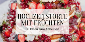 Beitragsbild des Blogbeitrags Hochzeitstorte mit Früchten: 30 Ideen zum Anbeißen