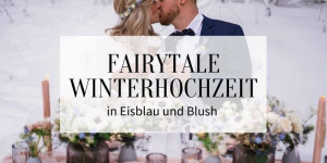 Beitragsbild des Blogbeitrags Fairytale Winterhochzeit in Eisblau und Blush