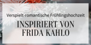Beitragsbild des Blogbeitrags Frida-Kahlo-Brautstyling: Verspielte Frühlingshochzeit