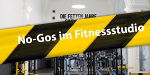 Beitragsbild des Blogbeitrags Meine sechs absoluten No-Go’s im Fitnessstudio