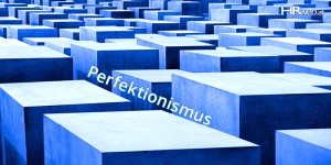 Beitragsbild des Blogbeitrags Perfektionismus im Job | Ist „perfekt“ auch gut?