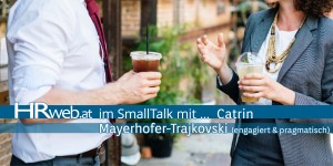 Beitragsbild des Blogbeitrags HRweb.at im SmallTalk mit … Catrin Mayerhofer-Trajkovski 