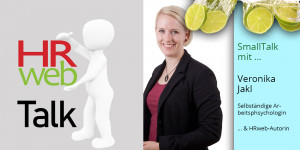 Beitragsbild des Blogbeitrags HRweb.at im SmallTalk mit … Veronika Jakl (selbständige Arbeitspsychologin)