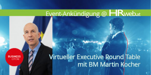 Beitragsbild des Blogbeitrags 22märz2021 | Virtueller Executive Round Table mit Martin Kocher (BM für Arbeit)