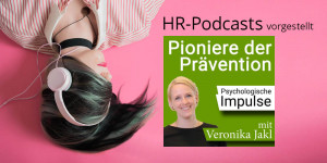 Beitragsbild des Blogbeitrags HR-Podcast vorgestellt | Veronika Jakl und ihre „Pioniere der Prävention“