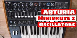 Beitragsbild des Blogbeitrags ARTURIA Minibrute 2 Synthesizer: What’s New In The Oscillator Section 