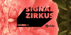 Beitragsbild des Blogbeitrags Signal Zirkus 016: Come In & Be Enchanted By 4 Exciting Electronic Music Artists