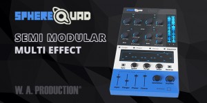 Beitragsbild des Blogbeitrags W.A. Production Introduced SphereQuad Semi-Modular Multi-FX Plugin & 80% OFF Intro Sale!