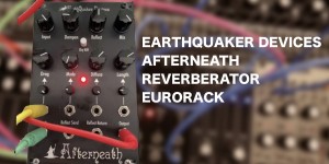 Beitragsbild des Blogbeitrags EarthQuaker Devices Starts With The Afterneath Reverb Module In The Eurorack Adventure 