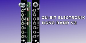 Beitragsbild des Blogbeitrags Qu-Bit Electronix Brings Back The Beloved Nano Rand Random Generator Module 