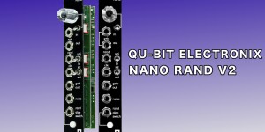 Beitragsbild des Blogbeitrags Qu-Bit Electronix Brings Back The Beloved Nano Rand Random Generator Module