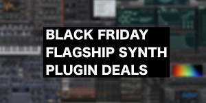 Beitragsbild des Blogbeitrags Do Not Miss These Deals On Flagship Synthesizer Plugins For Black Friday 