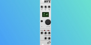 Beitragsbild des Blogbeitrags ALM Busy Circuits MFX, new 6HP stereo digital multi-fx processor for Eurorack