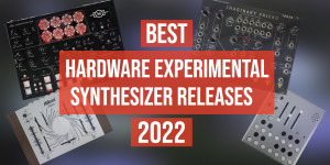 Beitragsbild des Blogbeitrags Best hardware experimental Synthesizer releases 2022 