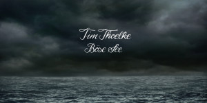 Beitragsbild des Blogbeitrags Böse See – Tim Thoelke 