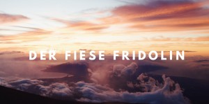 Beitragsbild des Blogbeitrags Der fiese Fridolin – wer das ist, wie er unser Familienleben stört und warum ich die Schnauze voll von ihm habe