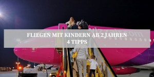 Beitragsbild des Blogbeitrags Fliegen mit Kindern ab 2 Jahren - 4 Tipps