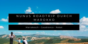 Beitragsbild des Blogbeitrags Nunus Roadtrip durch Marokko- Teil 1 Marrakesch, Casablanca & Rabat
