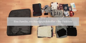 Beitragsbild des Blogbeitrags Eine Familie, ein Handgepäckskoffer - Die Packliste! 