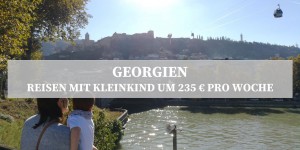 Beitragsbild des Blogbeitrags Georgien mit Kleinkind um 235 Euro - Der Reiseguide 