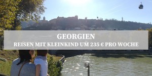 Beitragsbild des Blogbeitrags Georgien mit Kleinkind um 235 Euro - Der Reiseguide