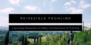 Beitragsbild des Blogbeitrags 4 günstige Reiseziele mit Baby und Kleinkind im Frühling