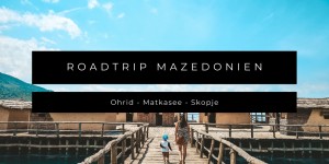 Beitragsbild des Blogbeitrags Nordmazedonien mit Kleinkind- Ohrid, Matkasee & Skopje