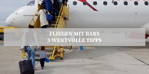 Beitragsbild des Blogbeitrags Fliegen mit Baby- fünf wertvolle Tipps