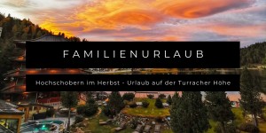 Beitragsbild des Blogbeitrags Hochschobern im Herbst - Familienurlaub  auf der Turracher Höhe 